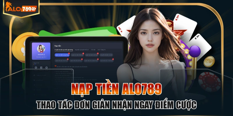 Nạp Tiền ALO789 Thao Tác Đơn Giản Nhận Ngay Điểm Cược